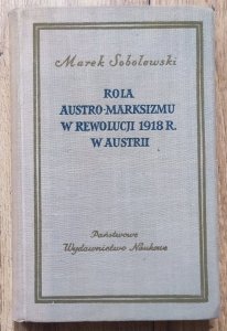 Marek Sobolewski • Rola austro-marksizmu w rewolucji 1918 r. w Austrii