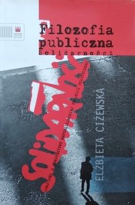 Elżbieta Ciżewska • Filozofia publiczna Solidarności 