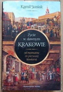 Kamil Stasiak • Życie w dawnym Krakowie