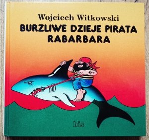 Wojciech Witkowski • Burzliwe dzieje pirata Rabarbara