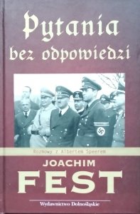 Joachim Fest • Pytania bez odpowiedzi. Rozmowy z Albertem Speerem