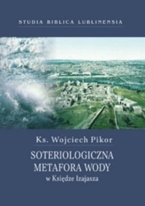 Ks. Wojciech Pikor • Soteriologiczna metafora wody w Księdze Izajasza