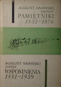 August Iwański senior, August Iwański junior • Pamiętniki 1832-1876. Wspomnienia 1881-1939
