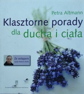 Altmann Petra • Klasztorne porady dla ducha i ciała
