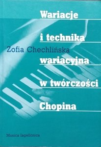 Zofia Chechlińska • Wariacje i technika wariacyjna w twórczości Chopina