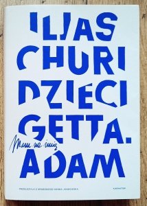 Iljas Churi • Dzieci getta. Mam na imię Adam