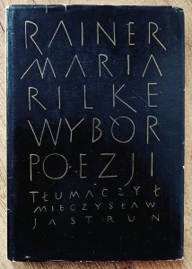 Rainer Maria Rilke • Wybór poezji [Mieczysław Jastrun]