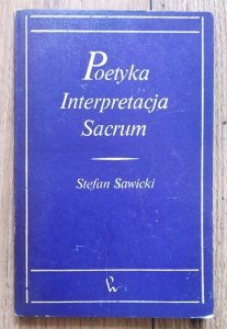 Stefan Sawicki • Poetyka. Interpretacja. Sacrum