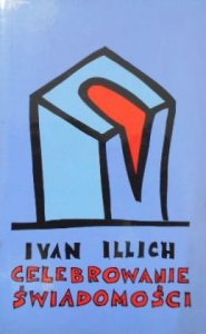 Ivan Illich • Celebrowanie świadomości 