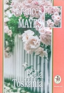  Frances Mayes • Bella Toskania