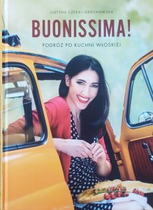 Justyna Czekaj-Grochowska • Buonissima! Podróż do kuchni włoskiej