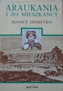 Ignacy Domeyko • Araukania i jej mieszkańcy