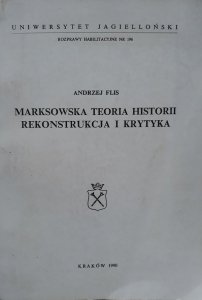 Andrzej Flis • Marksowska teoria historii. Rekonstrukcja i krytyka [dedykacja autorska]