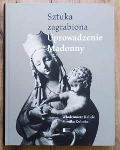 Włodzimierz Kalicki, Monika Kuhnke • Sztuka zagrabiona. Uprowadzenie Madonny
