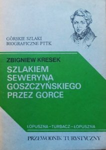 Zbigniew Kresek • Szlakiem Seweryna Goszczyńskiego przez Gorce