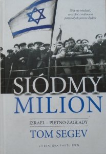 Tom Segev • Siódmy milion. Izrael - piętno zagłady