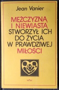 Jean Vanier • Mężczyzną i niewiastą stworzył ich. Do życia w prawdziwej miłości