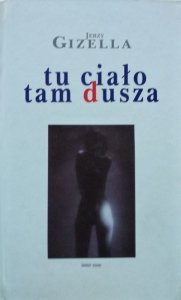 Jerzy Gizella • Tu ciało, tam dusza