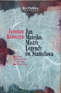 Jarosław Krawczyk • Jan Matejko. Mistrz legendy św. Stanisława [dedykacja autora]