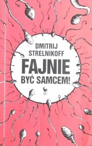 Dmitrij Strelnikoff • Fajnie być samcem