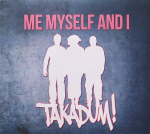 Me Myself and I • Takadum! • CD