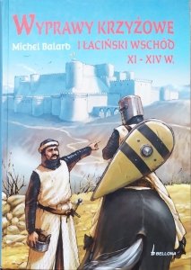 Michel Balard • Wyprawy krzyżowe i łaciński wschód XI-XIV w.