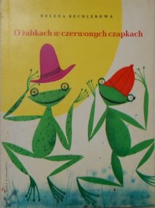 Helena Bechlerowa • O żabkach w czerwonych czapkach [Jerzy Srokowski]