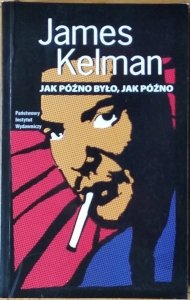 James Kelman • Jak późno było jak późno