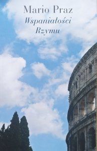 Mario Praz • Wspaniałości Rzymu