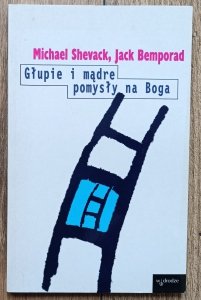 Michael Shevack, Jack Bemporad • Głupie i mądre pomysły na Boga