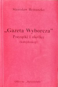 Stanisław Remuszko • Gazeta Wyborcza.  Początki i okolice