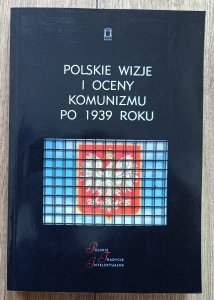 Polskie wizje i oceny komunizmu po 1939 roku