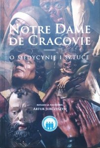 red. Artur Jurczyszyn • Notre Dame de Cracovie. O medycynie i sztuce