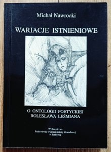 Michał Nawrocki • Wariacje istnieniowe. O ontologii poetyckiej Bolesława Leśmiana [dedykacja autorska]