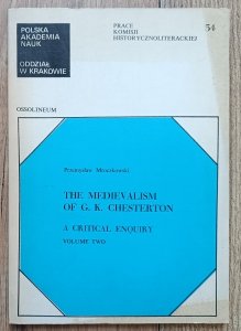 Przemysław Mroczkowski • The Medievalism of G. K. Chesterton. A Critical Enquiry