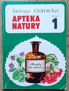 Jadwiga Górnicka • Apteka natury tom 1.