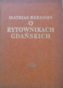 Mathias Bersohn • O rytownikach gdańskich. Podręcznik dla zbierających sztychy polskie
