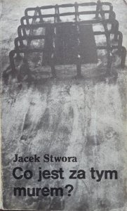 Jacek Stwora • Co jest za tym murem? 