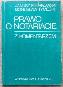 Janusz Florkowski, Bogusław Tymecki • Prawo o notariacie z komentarzem