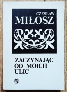Czesław Miłosz • Zaczynając od moich ulic