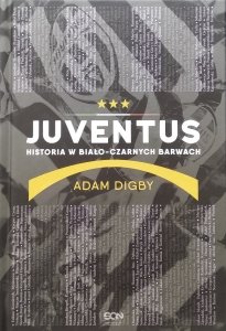 Adam Digby • Juventus. Historia w biało-czarnych barwach