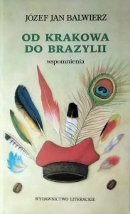 Józef Balwierz • Od Krakowa do Brazylii. Wspomnienia