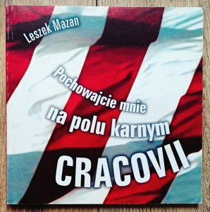 Leszek Mazan • Pochowajcie mnie na polu karnym Cracovii