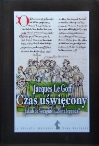 Jacques Le Goff • Czas uświęcony. Jakub de Voragine i Złota legenda