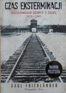 Saul Friedlander • Czas eksterminacji. Nazistowskie Niemcy i Żydzi 1939-1945