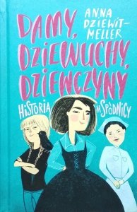 Anna Dziewit-Meller • Damy, dziewuchy, dziewczyny. Historia w spódnicy