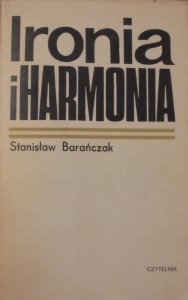Stanisław Barańczak • Ironia i harmonia. Szkice o najnowszej literaturze polskiej