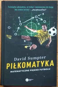 David Sumpter • Piłkomatyka. Matematyczne piękno futbolu