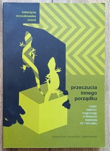 Przeczucia innego porządku. Mapa realizmu magicznego w literaturze światowej XX i XXI wieku