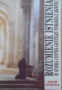 Adam Rosłan • Rozumiemie istnienia w Summa Contra Gentiles Tomasza z Akwinu